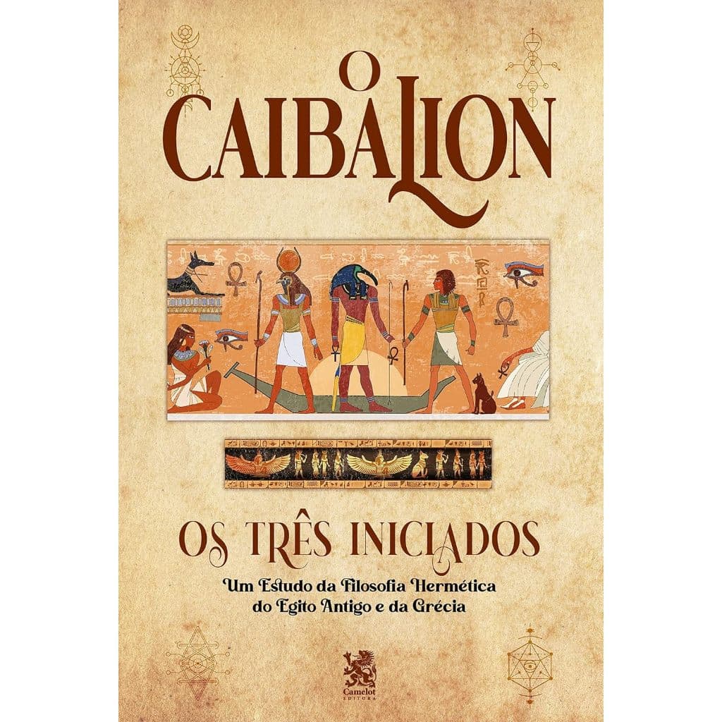 Livro O Caibalion Um Estudo da Filosofia Hermética do Egito Antigo e da Grécia - Os Três Iniciados