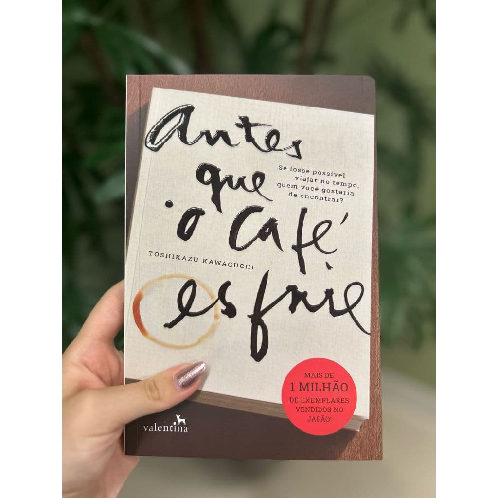 Livro Antes que o café esfrie | Toshikazu Kawaguchi | Ficção | Editora Valentina
