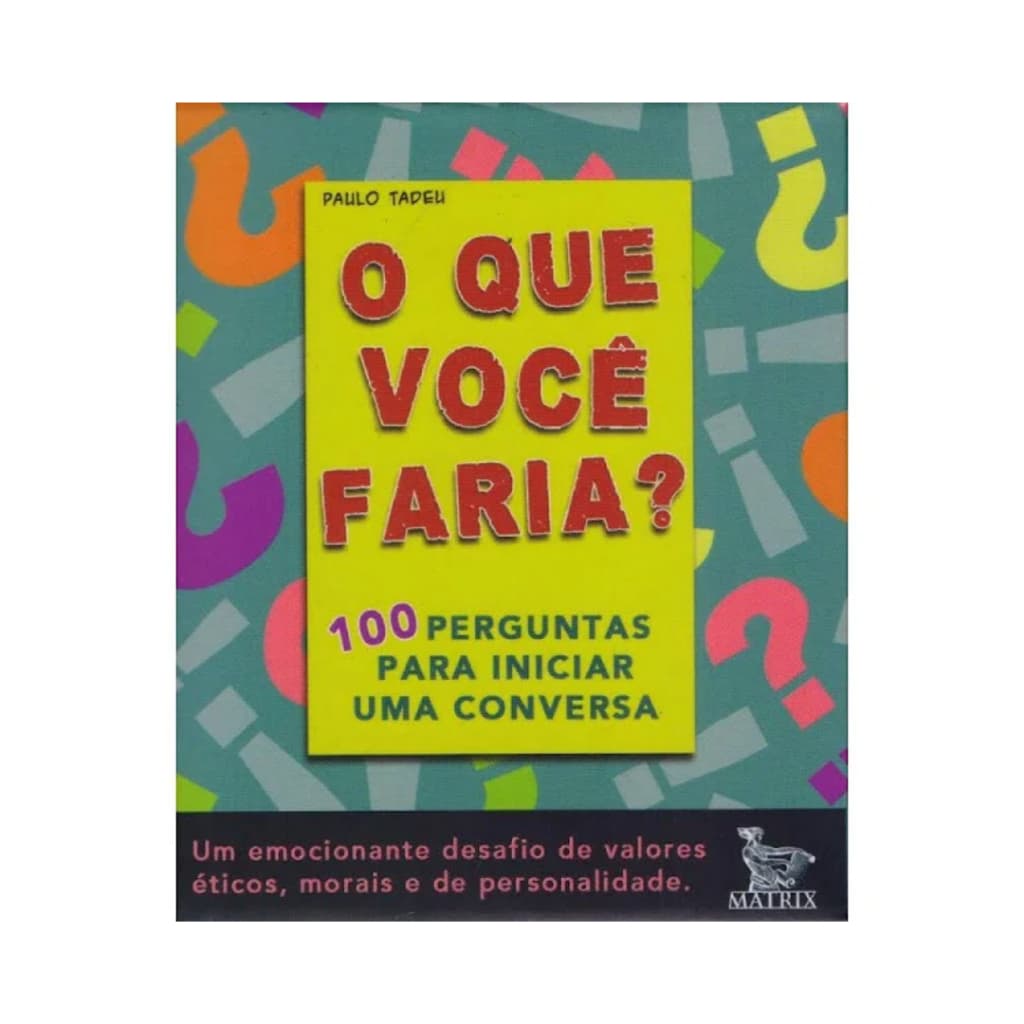 O Que Você Faria? - 100 Perguntas Para Iniciar uma Conversa