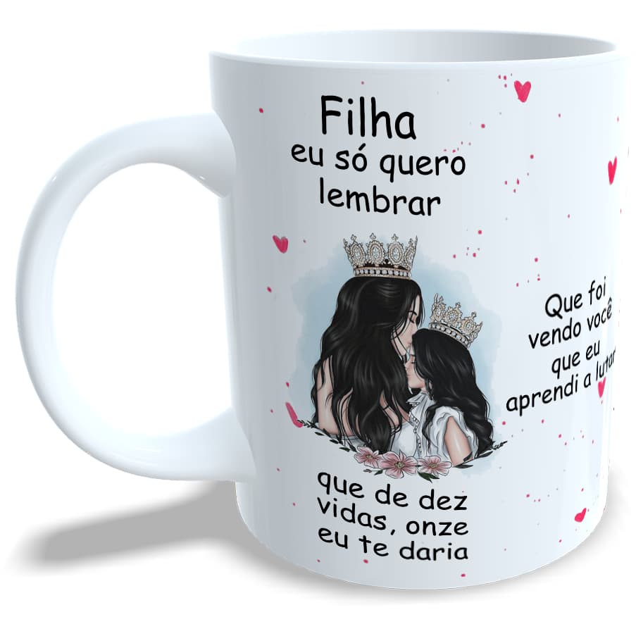 Caneca - Filha eu só quero lembrar (mod:3) - Filha e Mãe Cabelo pretos