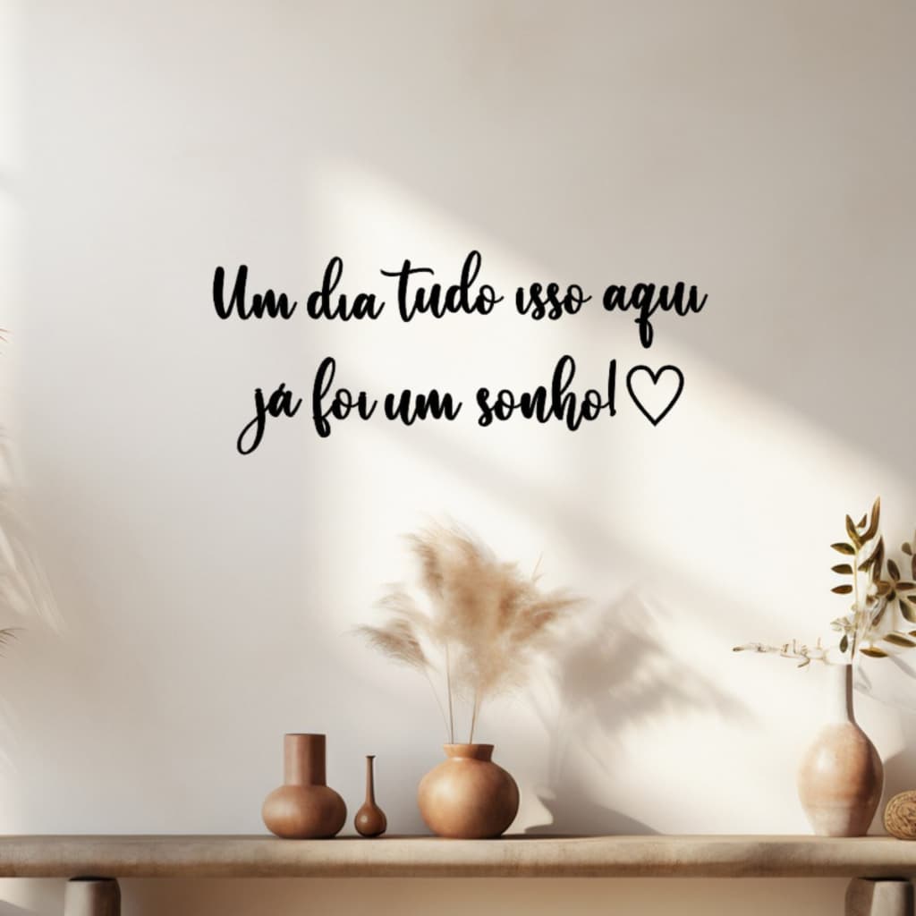 Frase Um dia tudo isso aqui já foi um sonho! com coração Decorativo Parede Sala Quarto Cabecera