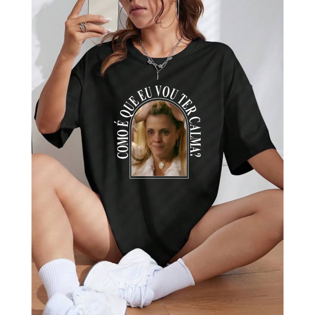 camiseta meme carminha como é que vou ter calma blusa t-shirt camisa preta branca