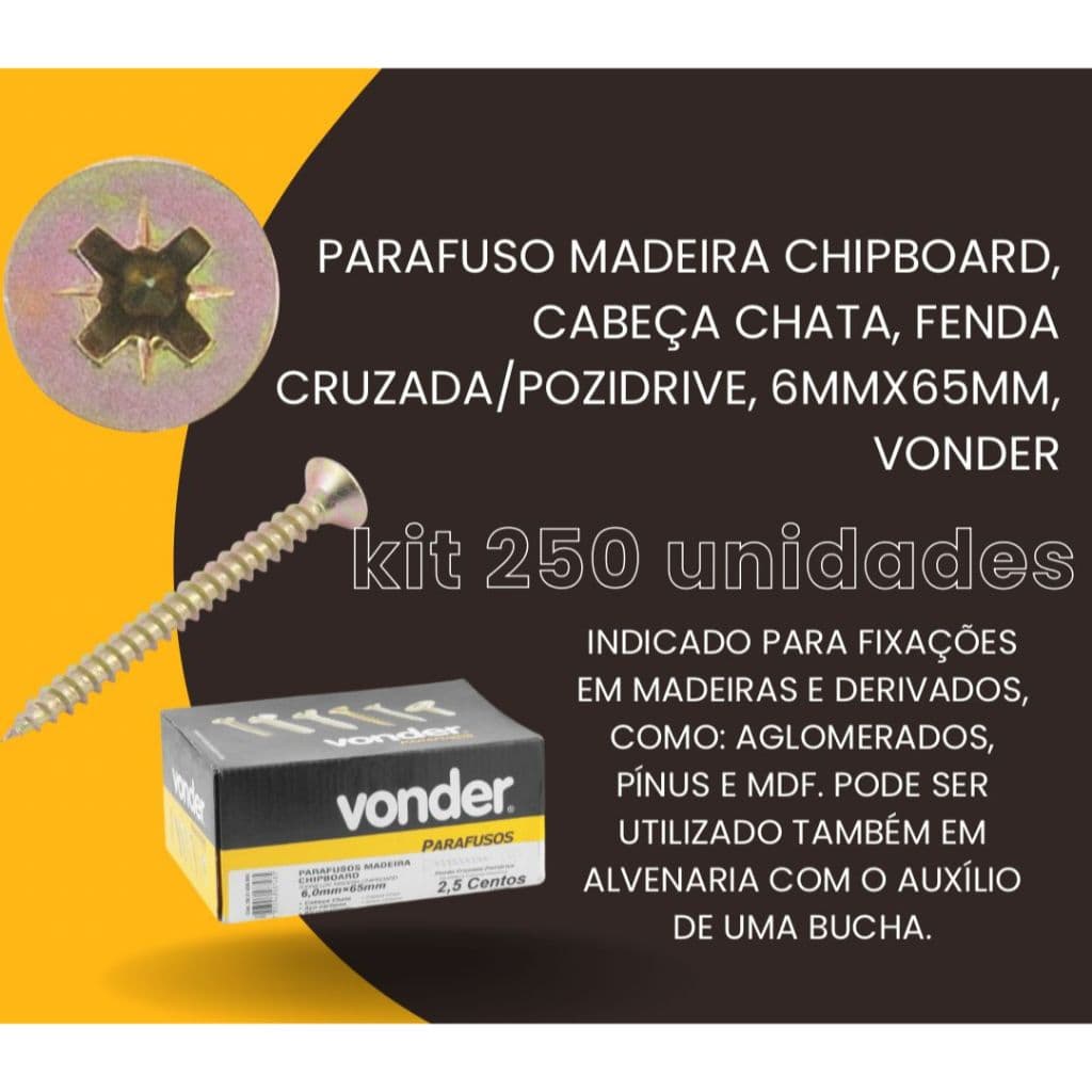 KIT 250PÇ - PARAFUSO MADEIRA CHIPBOARD CABEÇA CHATA FENDA CRUZADA / POZIDRIVE 6MMX65MM VONDER MDF PINUS DERIVADOS