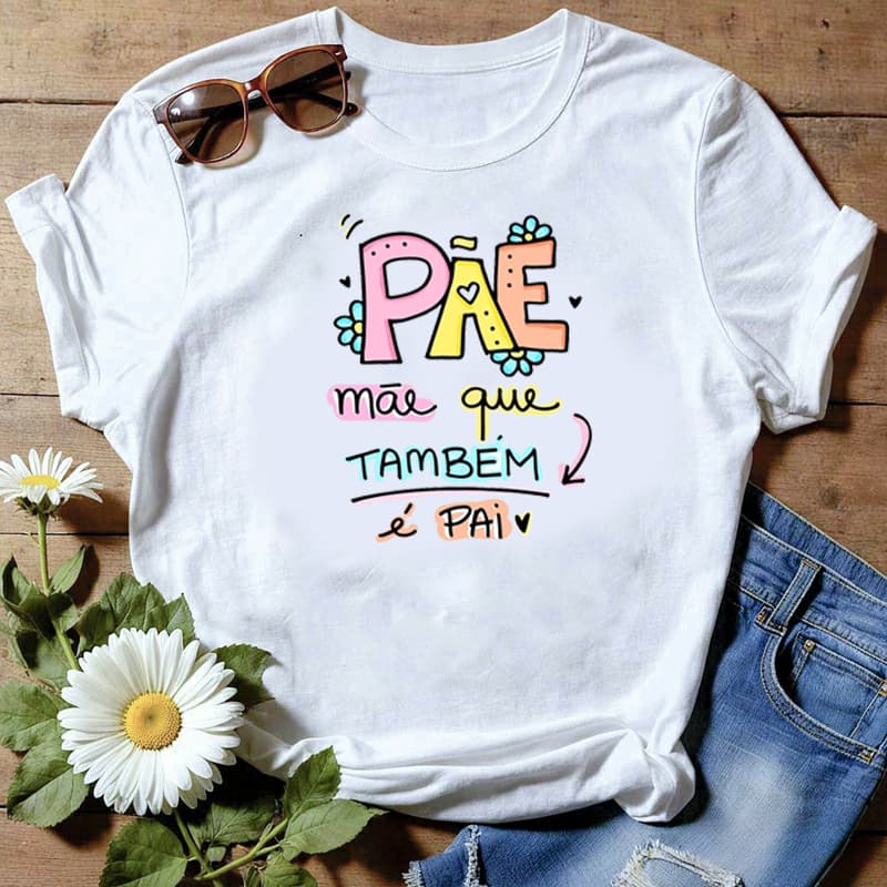 Camiseta ou Baby Look Dias Das Mães Pãe Mãe Que Também é Pai Envio Imediato