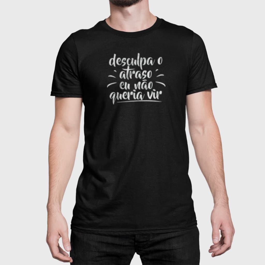 Camiseta Camisa Unissex Desculpe O Atraso Eu Não Queria Vir Oferta