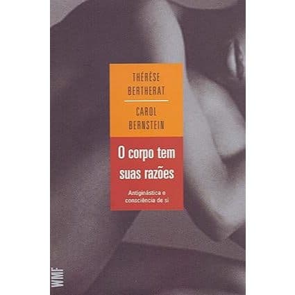 O corpo tem suas razões: Antiginástica e consciência de si