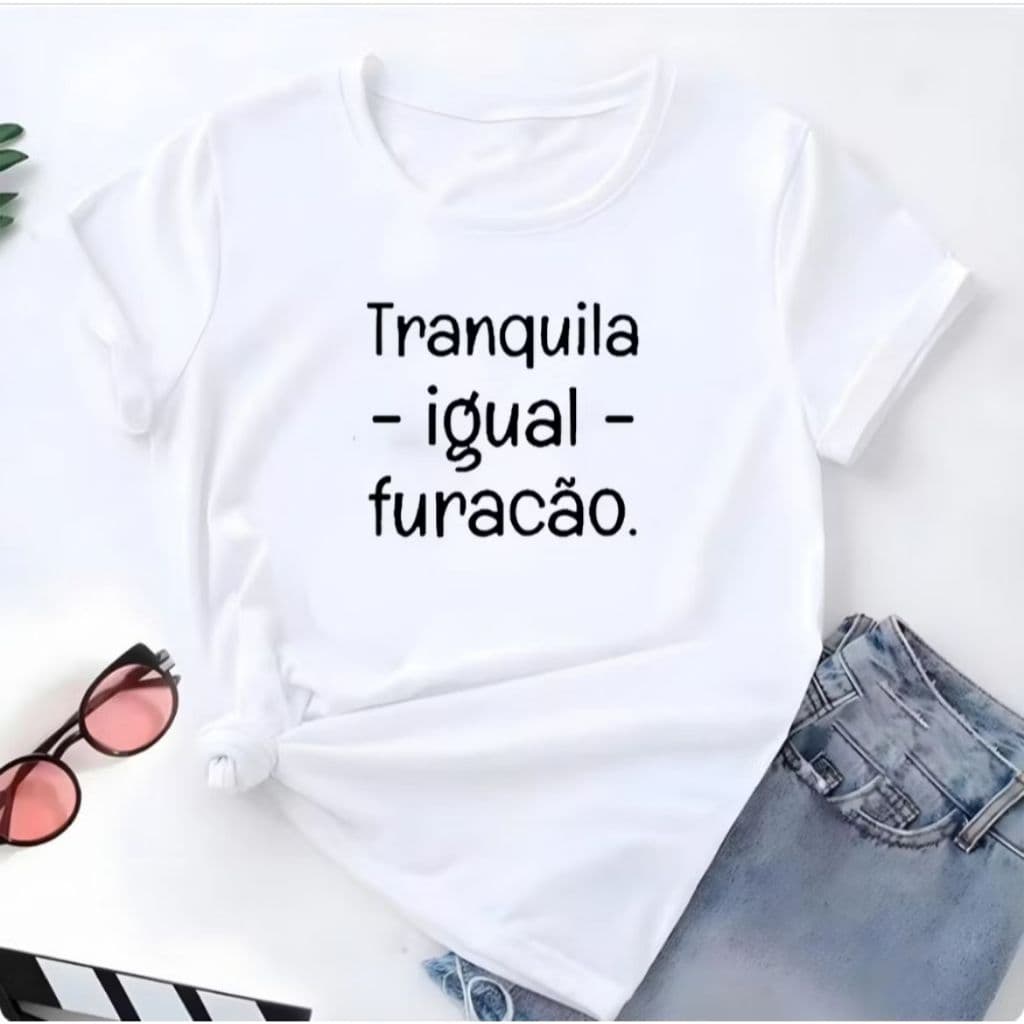 Blusa T-shirt Tranquila Igual Furacão Linda Camiseta Feminina Camisa PROMOÇAÕ CAMISETA