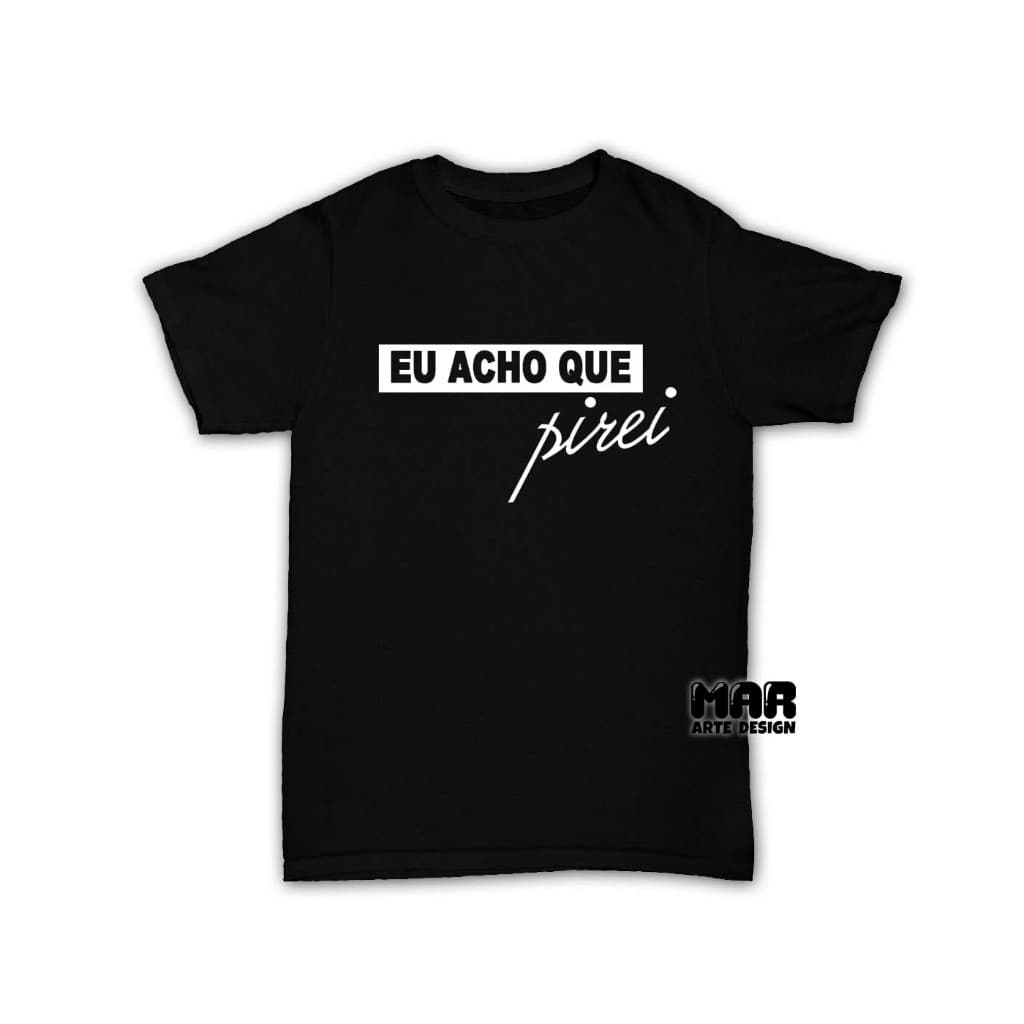 Camiseta Eu acho que pirei (Sandy e Junior) Música - Pop - Show - Moda