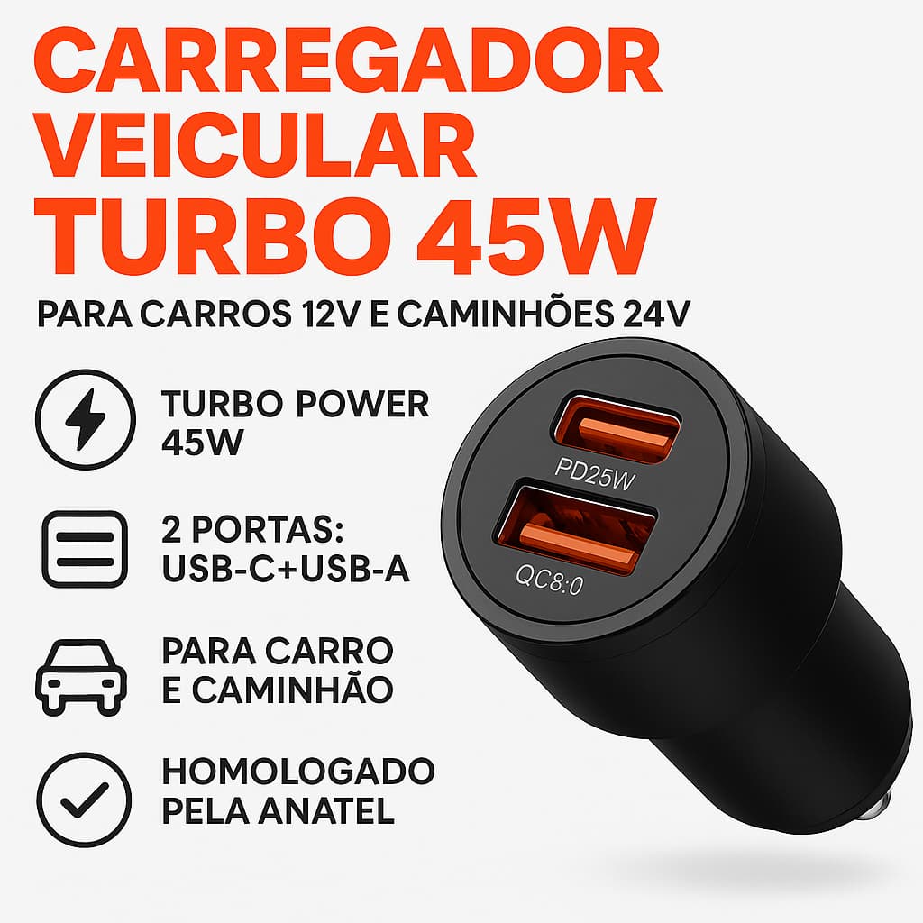 Carregador Veicular Turbo 45W USB-C e USB 12V/24V Para Carro e Caminhão |Homologado Anatel Universal