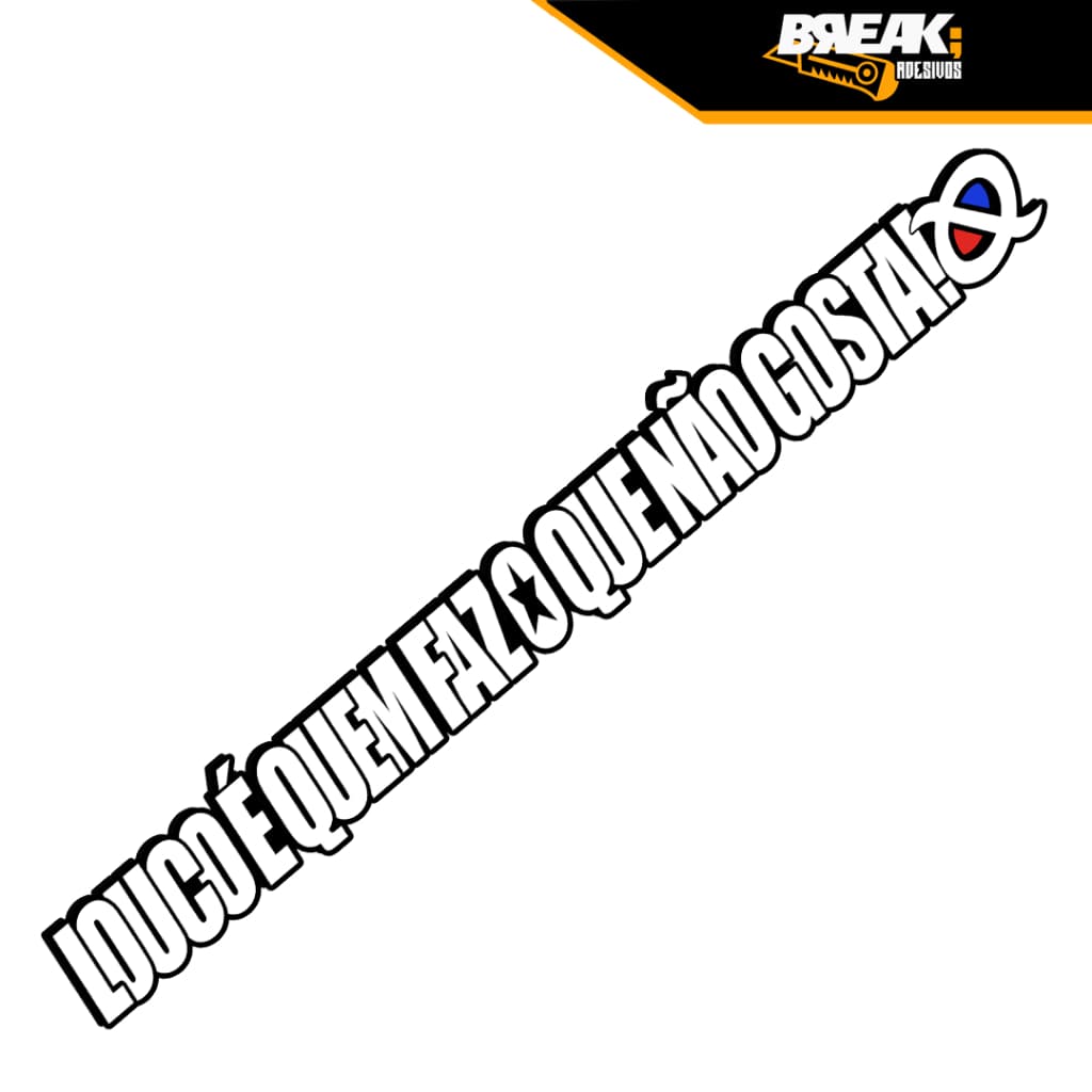 Adesivo Louco é Quem Faz o Que Não Gosta para Caminhão/Carro