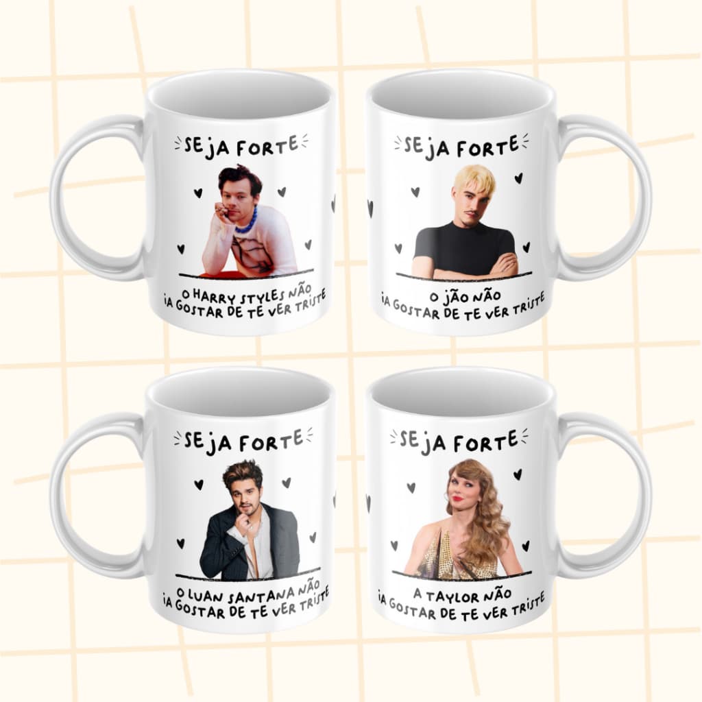 Caneca seja forte - Personalizada Pessoa ou Pet - Luan Santana, Harry Styles, Taylor Swift, Justin Bieber, Britney