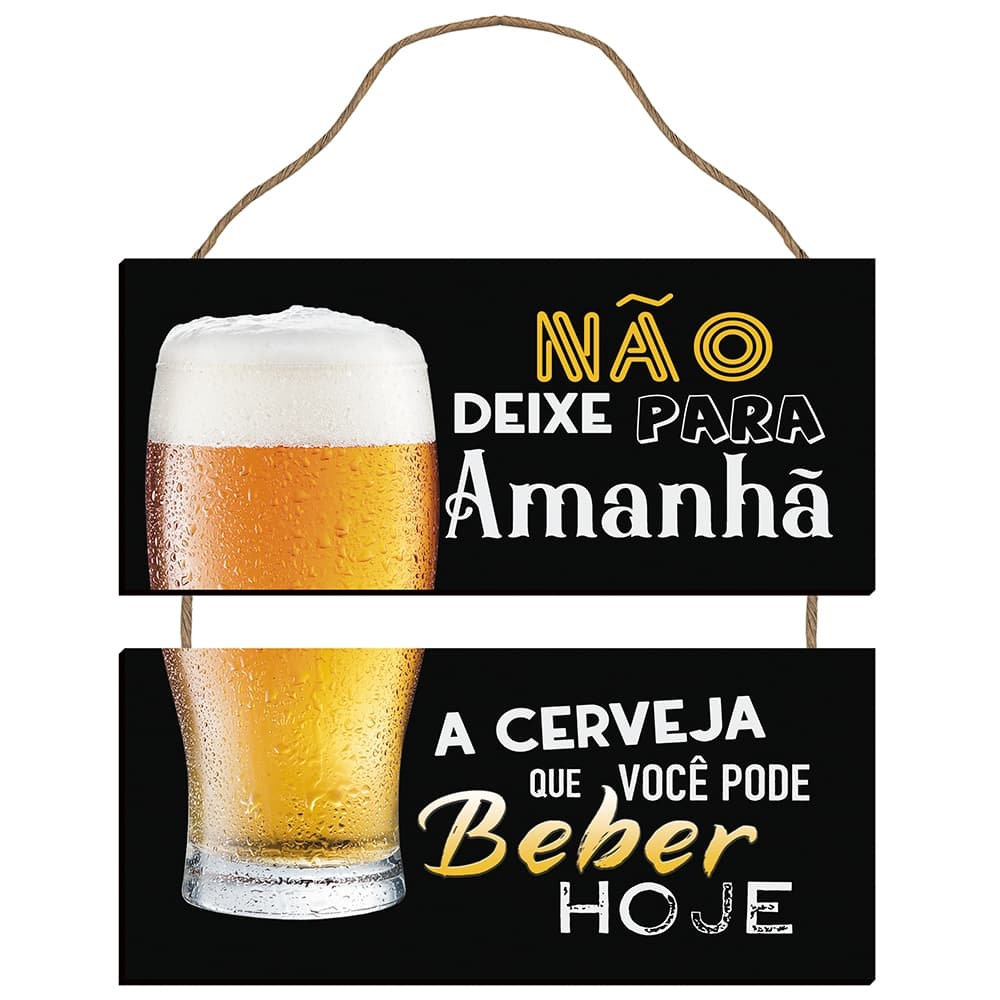 Placa Decorativa Não Deixe Para Amanhã A Cerveja Que Pode Beber Hoje Churrasco Presente Enfeite Lar