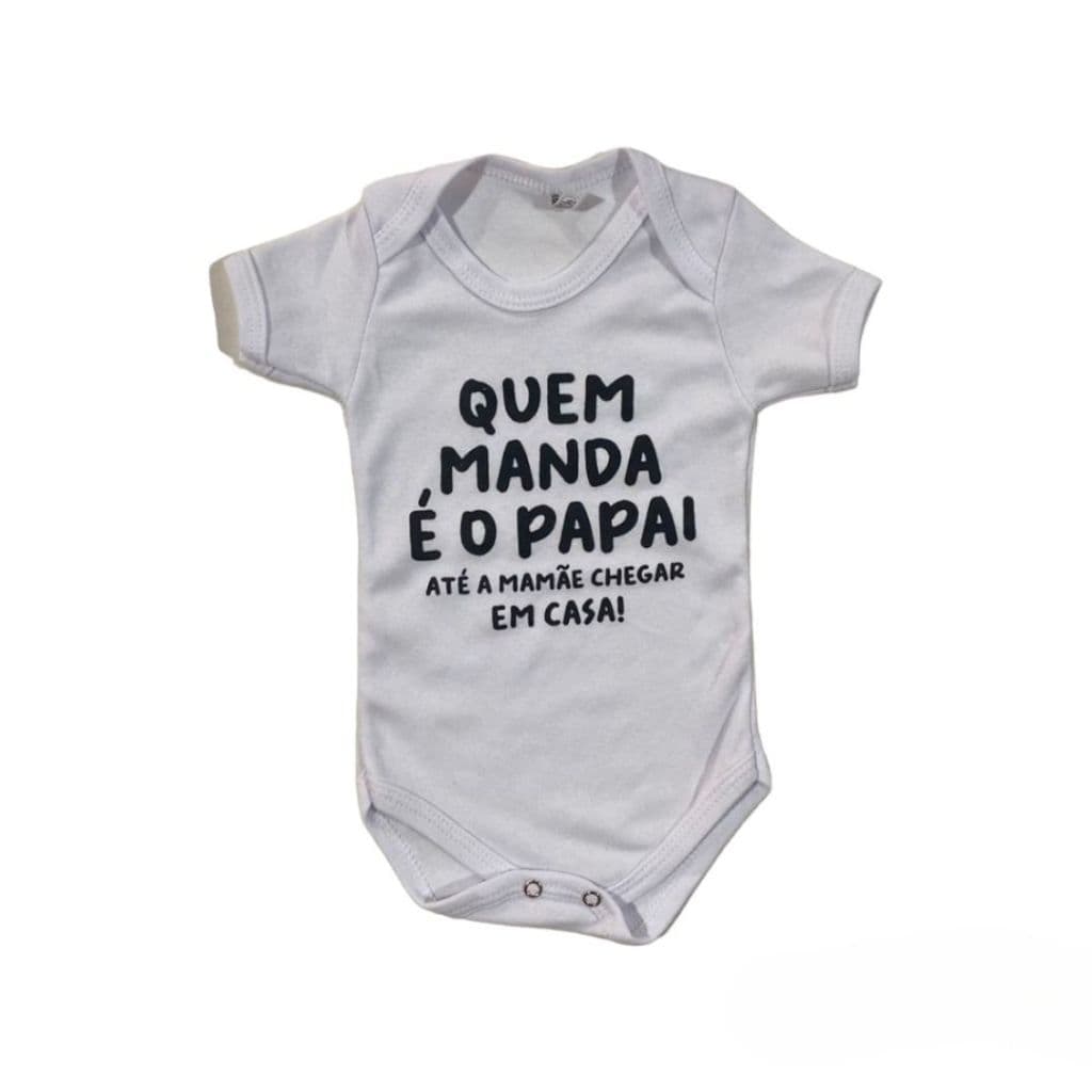 BODY BEBÊ QUEM MANDA E O PAPAI