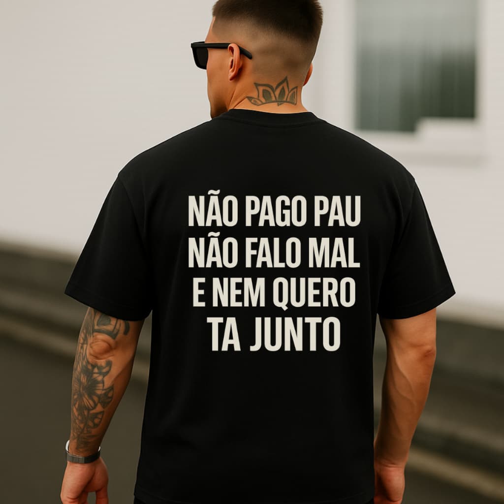 Camiseta Streetwear Não Pago Pau Não Falo Mal  Impacto Urban Style Descolada