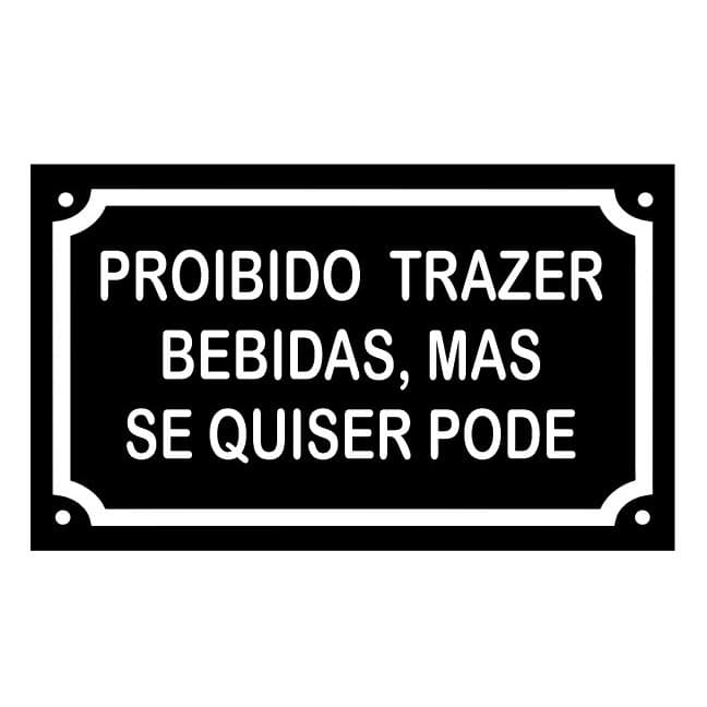 PROIBIDO  TRAZER  BEBIDAS, MAS SE QUISER PODE