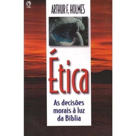 Livro Ética - As Decisões Morais À Luz Da Bíblia | Arthur Holmes