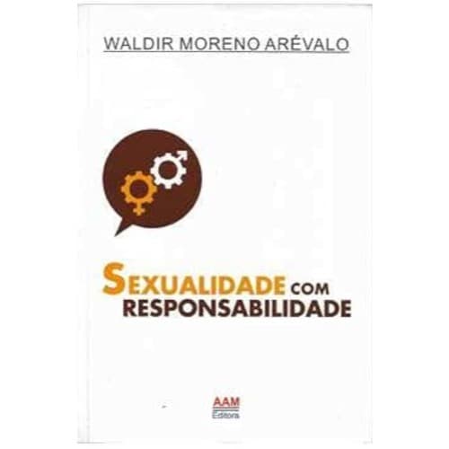 Sexualidade com responsabilidade - Waldir Moreno Arévalo