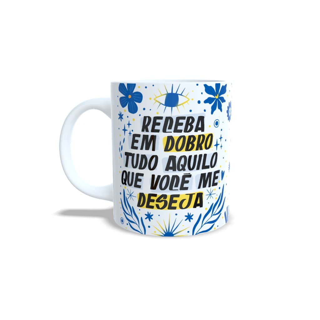 Caneca Receba em Dobro Tudo Aquilo que você me Deseja