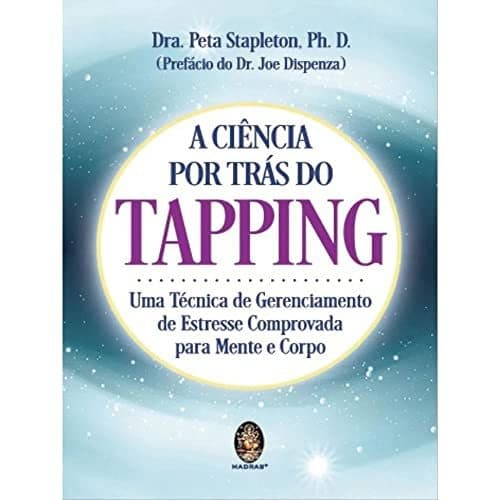 A Ciência por Trás do Tapping: uma Técnica de Gerenciamento de Estresse Comprovada Para Mente e Corpo