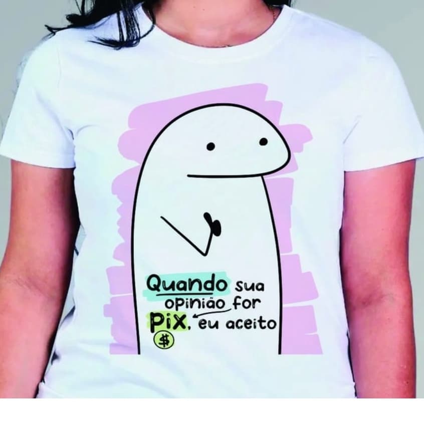 CAMISETA FLORK QUANDO SUA OPINIÃO FOR PIX EU ACEITO - 100% POLIESTER