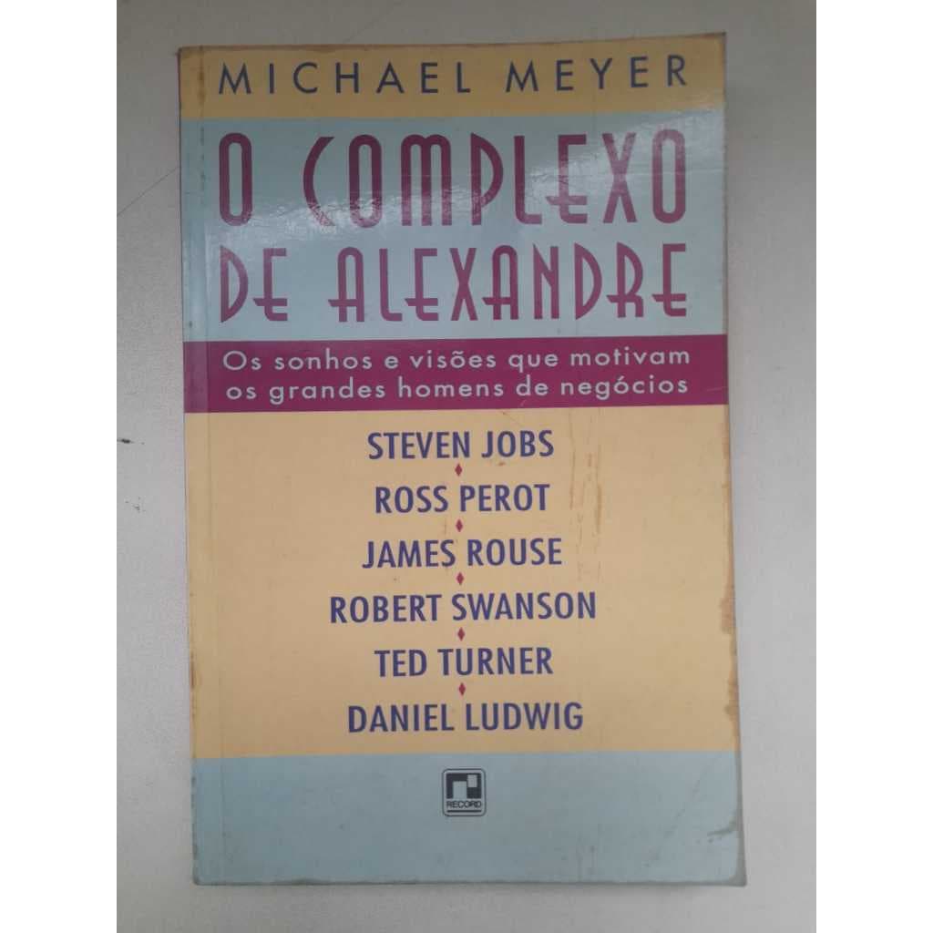 O complexo de Alexandre - Livro de capa comum – Autor Michael Meyer