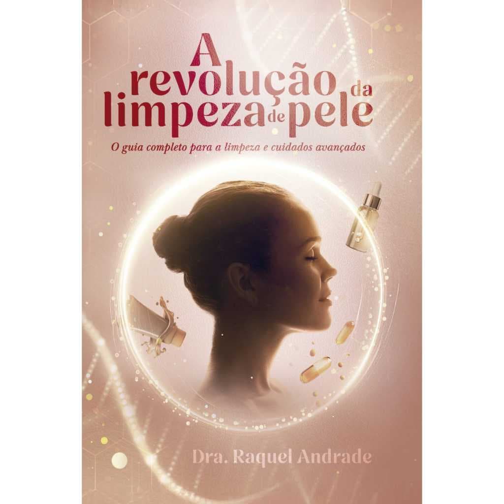 Revolução da Limpeza de Pele - Guia completo para a limpeza e cuidados