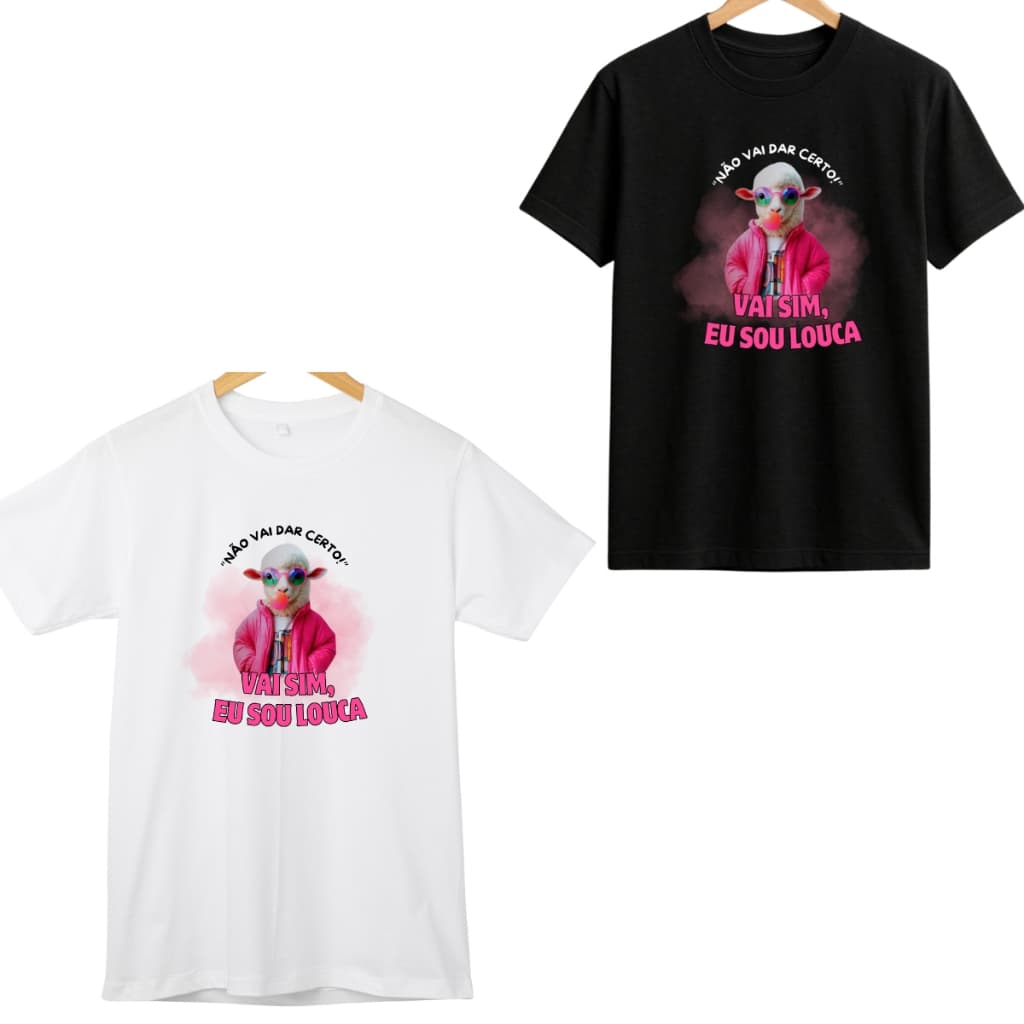 Camiseta Meme Não Vai Dar Certo Vai Sim Eu Sou Louca Trend 2025