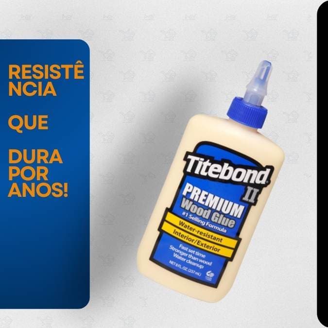 Cola Para Madeira Titebond II Premium 258g Alta Resistência Umidade Forte Fixação Profissional