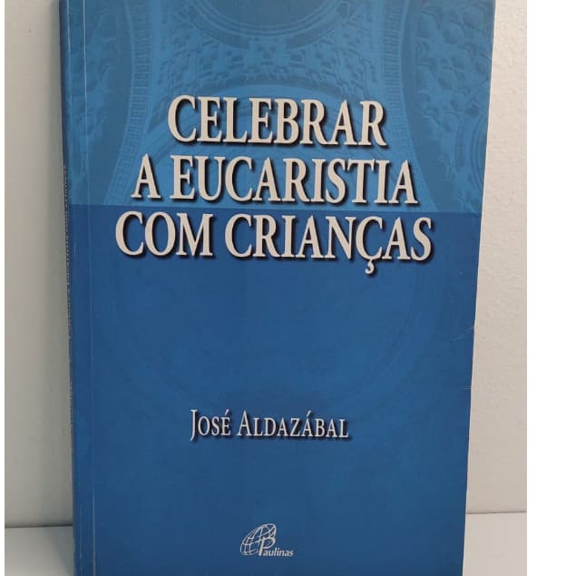 Celebrar a eucaristia com as crianças. Livros de capa Autor José Aldazábal