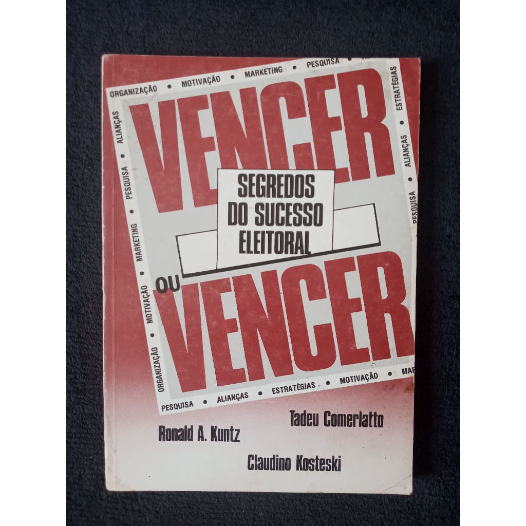Vencer ou Vencer - Segredos do Sucesso Eleitoral, de Kosteski, Kuntz & Comerlatto