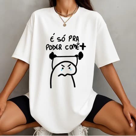 Camiseta Algodão Feminina Estampada É só para poder comê Blusa Treino Trevix!