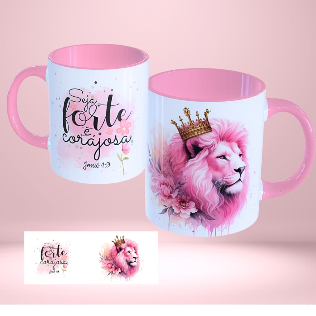 Caneca Exclusiva Leão + Frase: Seja Forte e Corajosa.. (Caneca com alça e interior rosa claro) 🩷