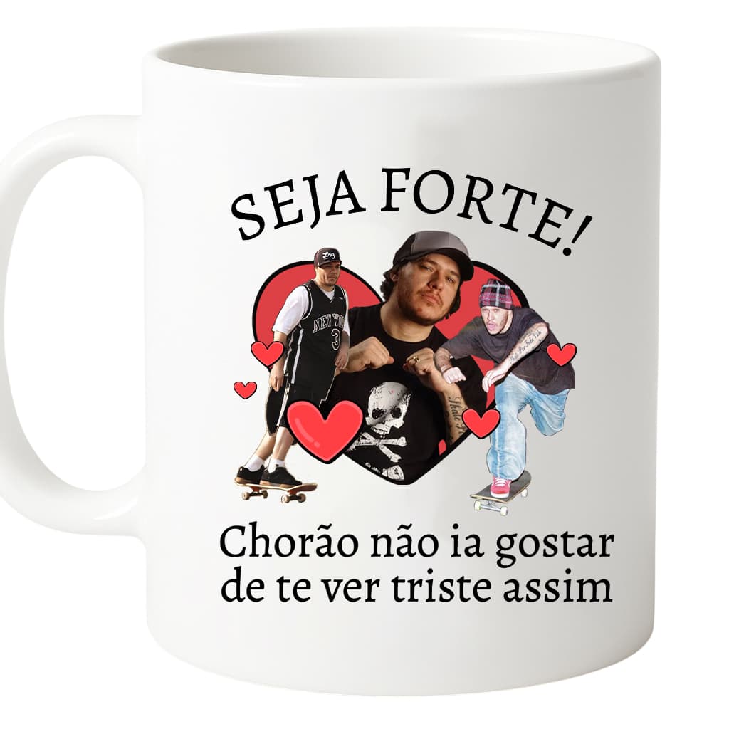 Caneca Seja Forte Chorão