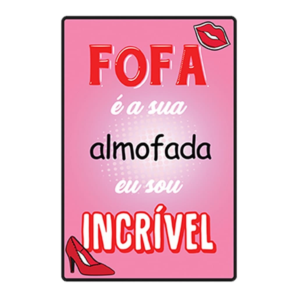 Placa Decorativa de MDF com a frase - Fofa é a sua Almofada eu sou Incrivel
