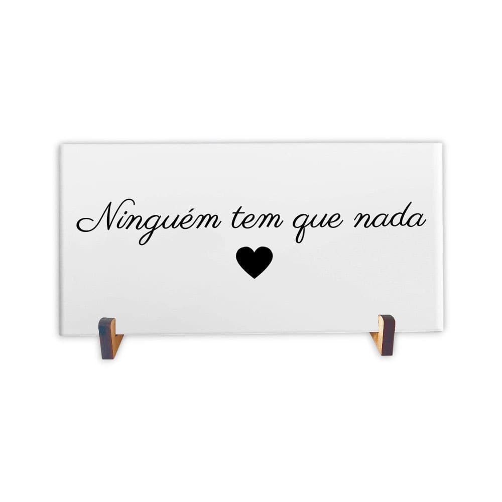Azulejo Decorativo "Ninguém tem que nada" 10x20cm | Suporte Clássico + Fita Dupla Face