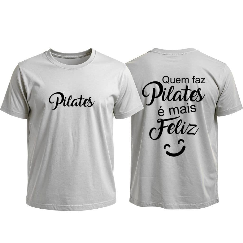 Camiseta Tshirt Camisa Estampada "Quem Faz Pilates e Mais Feliz" 100% Algodão Masculina e Feminina Caminhada e Academia