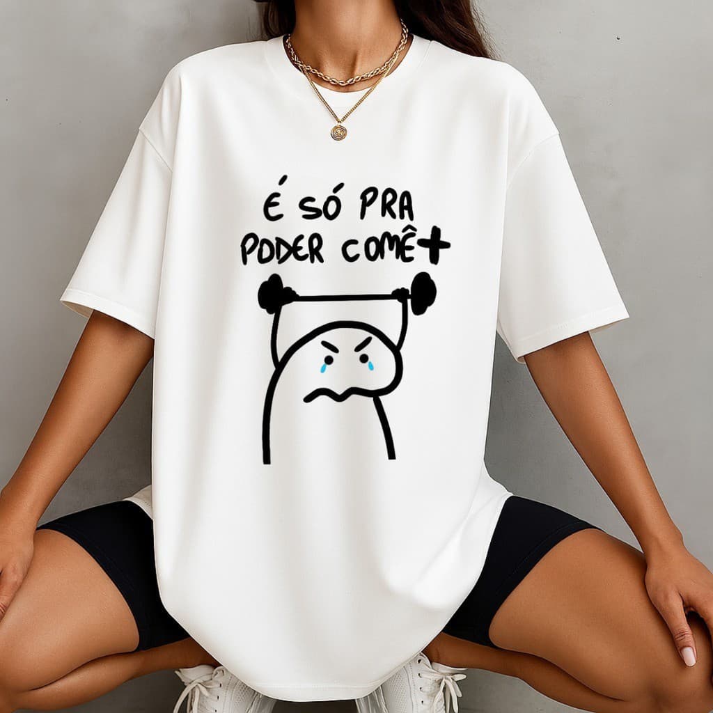 Camiseta Oversized Feminina É só para poder comê - 100% Algodão