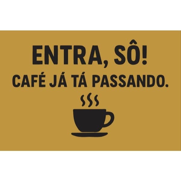 Tapete Capacho 60x40 – “Entra, o café já tá passando”