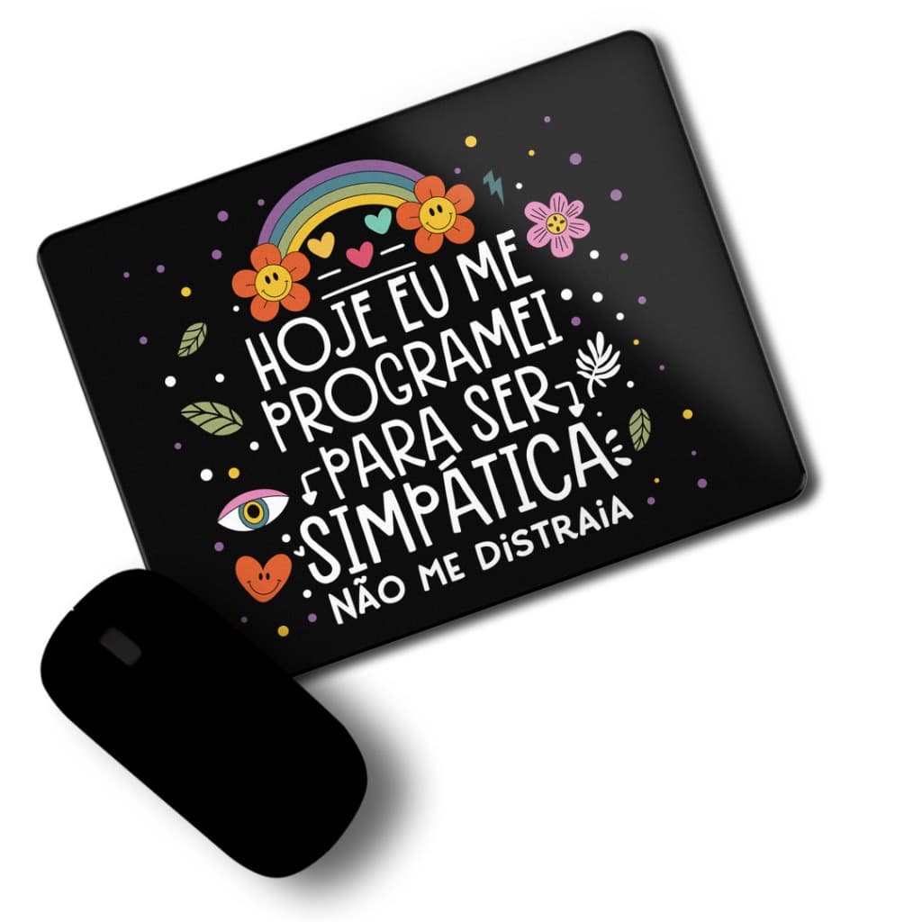 Mouse Pad Divertido personalizado - Hoje Me programei para ser sinpatica não me distraia