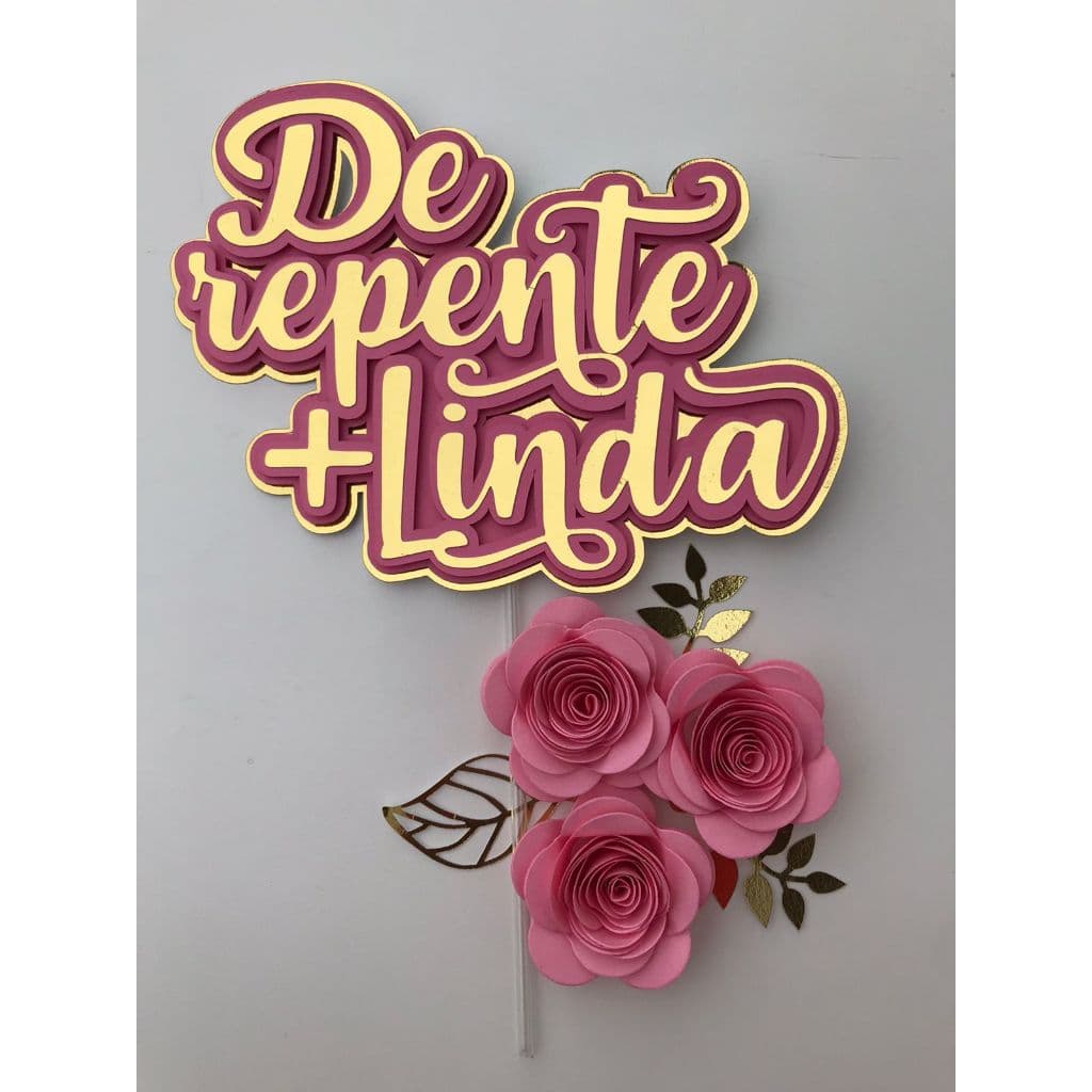 Topo topper de bolo DE REPENTE + LINDA