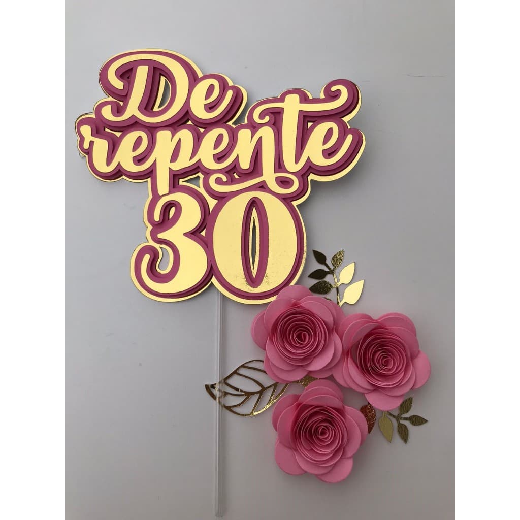 Topo topper de bolo DE REPENTE 30, 40, 50, 60