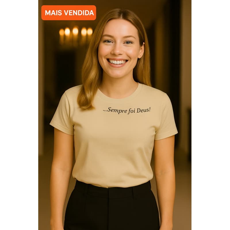 Camiseta Feminina Sempre foi Deus | Fé, Estilo e Conforto em Algodão Premium – Moda Cristã Basika 🍀