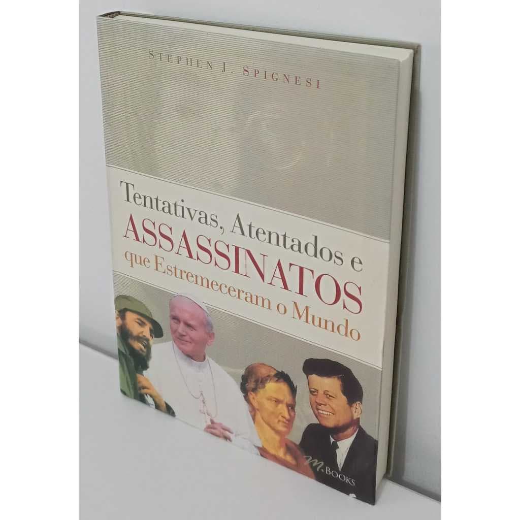 Livro Tentativas, Atentados e Assassinatos que Estremeceram o Mundo (Stephen J. Spignesi)
