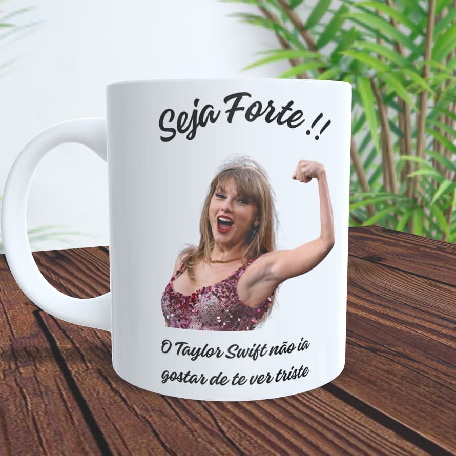 Caneca Taylor Swift meme seja forte a taylor não te quer triste