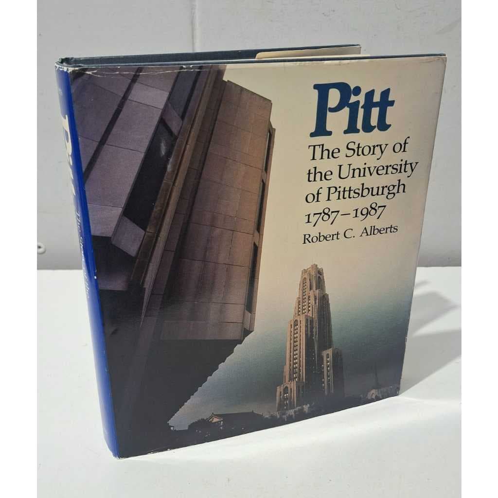 Pitt The Story of the University of Pittsburgh 1787–1987 Robert C. Alberts