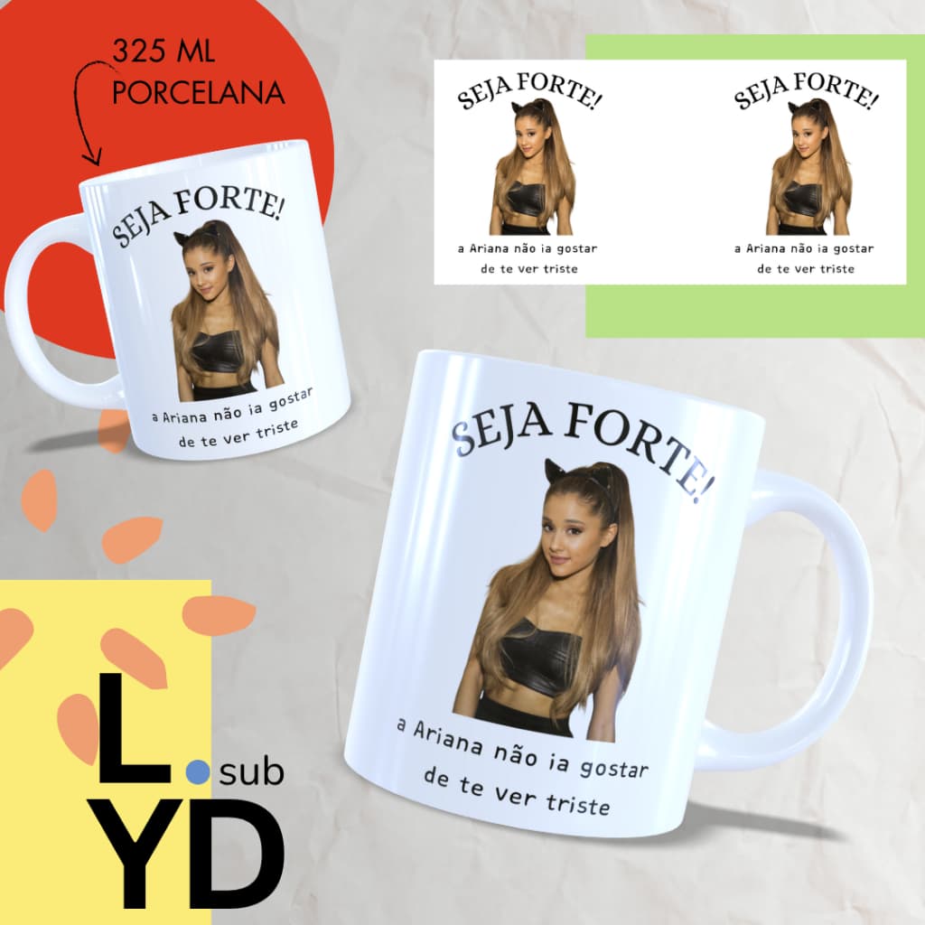 Caneca Porcelana Seja Forte a Ariana Não Ia Gostar de Te Ver Triste Xícara Porcelana Ariana Grande