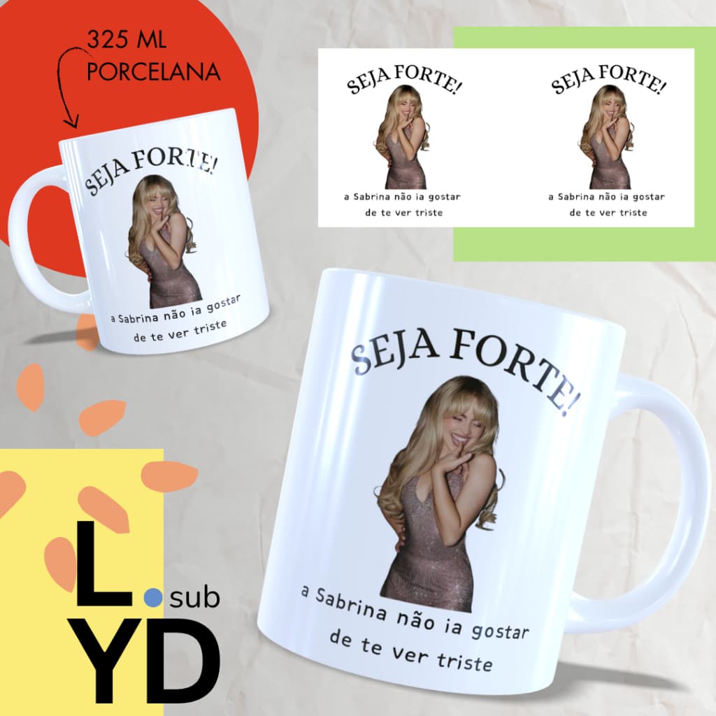 Caneca Porcelana Seja Forte a Sabrina Não Ia Gostar de Te Ver Triste Xícara Porcelana Sabrina Carpenter