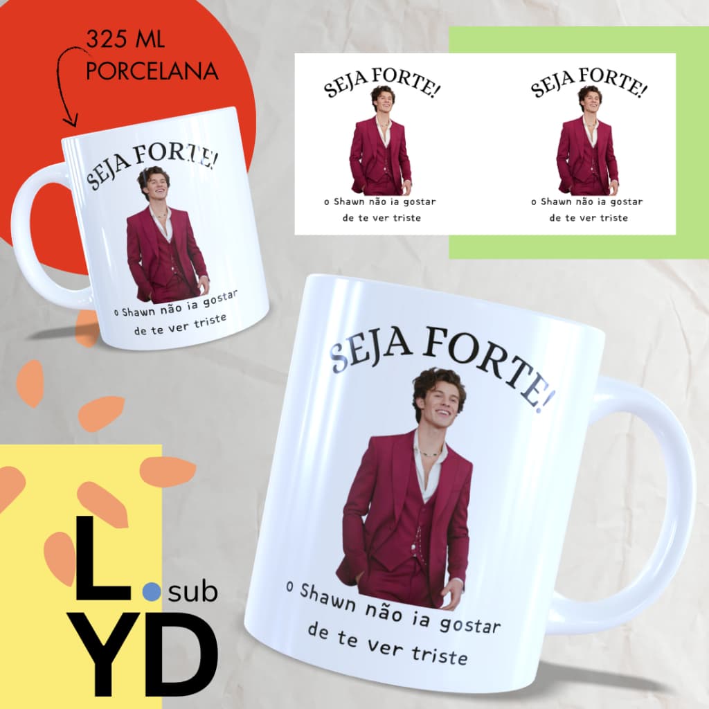 Caneca Porcelana Seja Forte o Shawn Não Ia Gostar de Te Ver Triste Xícara Porcelana Shawn Mendes