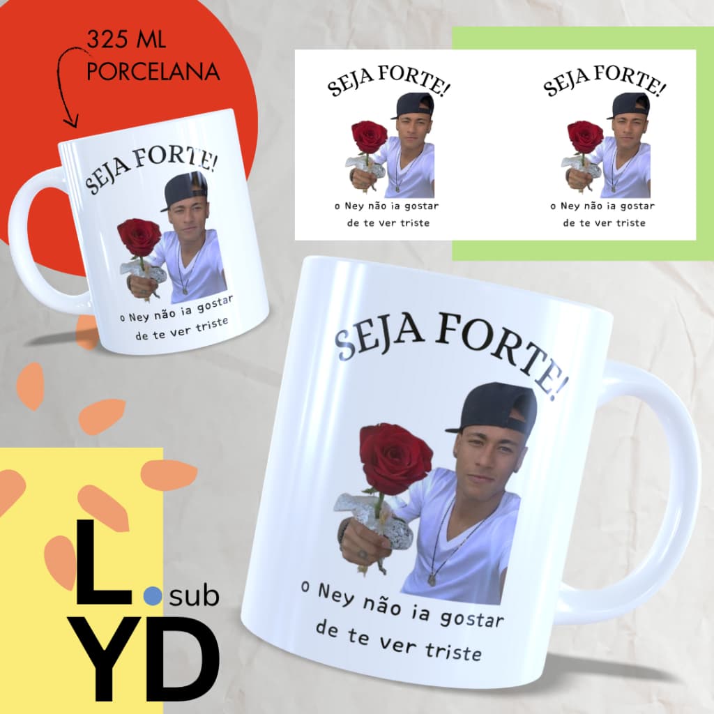 Caneca Porcelana Seja Forte o Ney Não Ia Gostar de Te Ver Triste Xícara Porcelana Neymar
