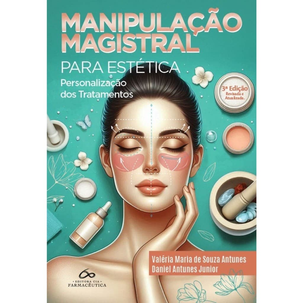MANIPULACAO MAGISTRAL PARA ESTÉTICA - 3a Ed - 2025 Daniel Antunes Junior e Valéria Maria de Souza Antunes